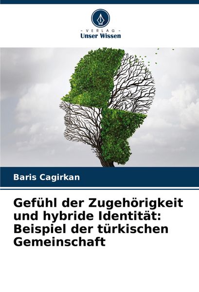 Gefühl der Zugehörigkeit und hybride Identität: Beispiel der türkischen Gemeinschaft, Taschenbuch von Baris Cagirkan, Verlag Unser Wissen,