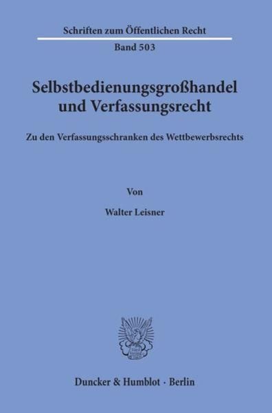 Selbstbedienungsgroßhandel und Verfassungsrecht., Taschenbuch von Walter Leisner, Duncker & Humblot, 9783428060078