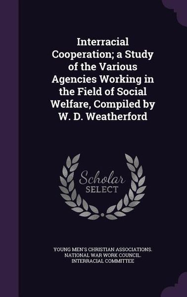 Produktbild: Interracial Cooperation; a Study of the Various Agencies Working in the Field of Social Welfare, Compiled by W. D. Weatherford