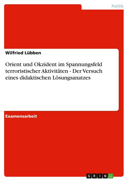 Produktbild: Orient und Okzident im Spannungsfeld terroristischer Aktivit&auml;ten - Der Versuch eines didaktischen L&ouml;sungsanatzes