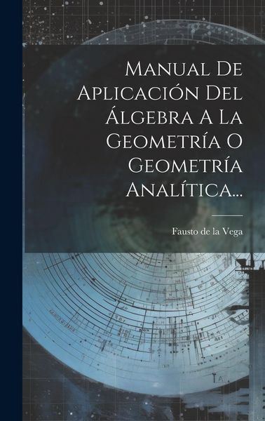 Produktbild: Manual De Aplicaci&oacute;n Del &Aacute;lgebra A La Geometr&iacute;a O Geometr&iacute;a Anal&iacute;tica...