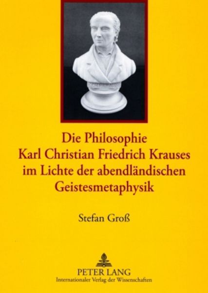 Produktbild: Die Philosophie Karl Christian Friedrich Krauses im Lichte der abendl&auml;ndischen Geistesmetaphysik