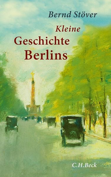 Kleine Geschichte Berlins, Gebundene Ausgabe von Bernd Stöver, C.H. Beck, 9783406640490