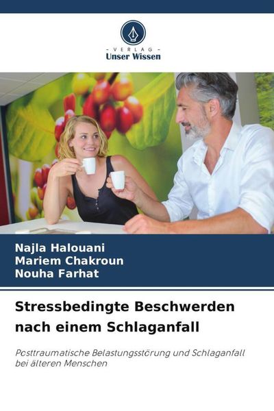 Stressbedingte Beschwerden nach einem Schlaganfall, Taschenbuch von Najla Halouani , Mariem Chakroun , Nouha Farhat, Verlag Unser Wissen,