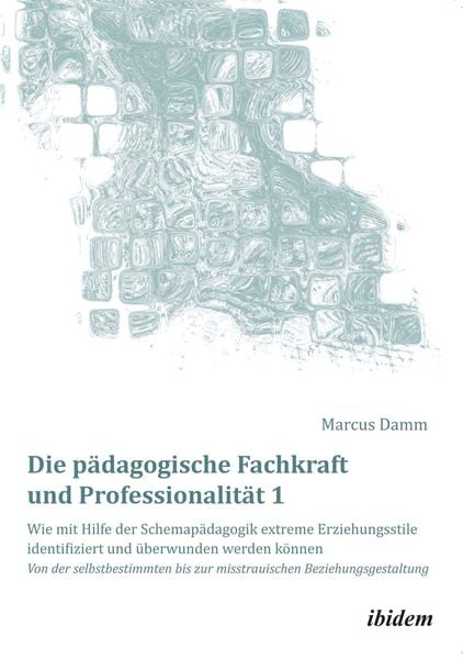 Damm, M: Die pädagogische Fachkraft und Professionalität, Taschenbuch von Marcus Damm, Ibidem, 9783838205502