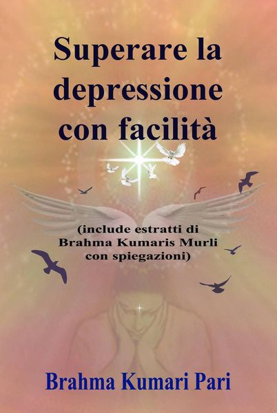 Produktbild: Superare la depressione con facilit&agrave; (include estratti di Brahma Kumaris Murli con spiegazioni)