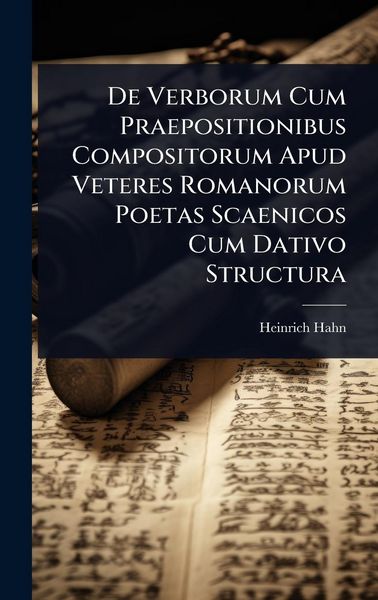 Produktbild: De Verborum Cum Praepositionibus Compositorum Apud Veteres Romanorum Poetas Scaenicos Cum Dativo Structura