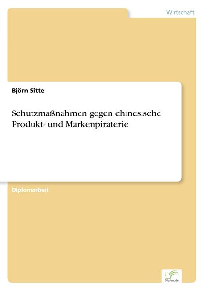 Schutzmaßnahmen gegen chinesische Produkt- und Markenpiraterie, Taschenbuch von Björn Sitte, GRIN, 9783838679266