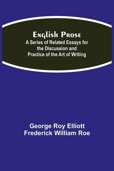 Produktbild: English Prose; A Series Of Related Essays For The Discussion And Practice Of The Art Of Writing