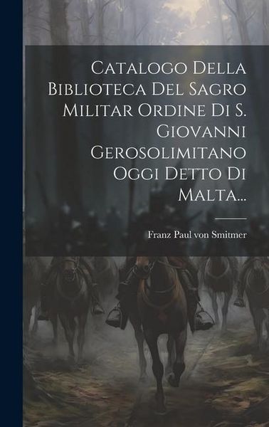 Produktbild: Catalogo Della Biblioteca Del Sagro Militar Ordine Di S. Giovanni Gerosolimitano Oggi Detto Di Malta...