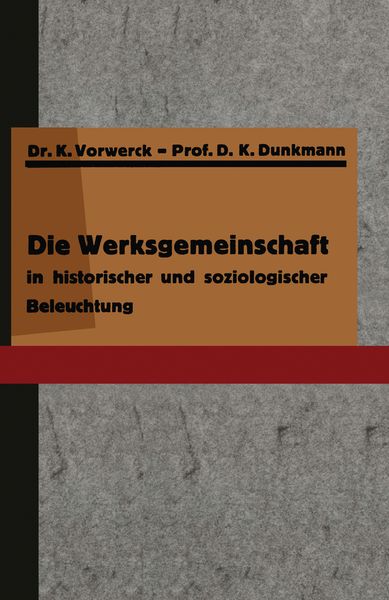 Die Werksgemeinschaft in historischer und soziologischer Beleuchtung, Taschenbuch von K. Vorwerck , K. Dunkmann, Springer Berlin, 9783642938801