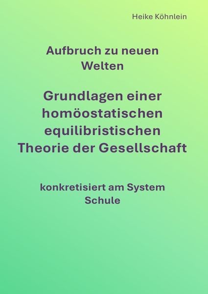 Produktbild: Aufbruch zu neuen Welten Grundlagen einer hom&ouml;ostatischen equilibristischen Theorie der Gesellschaft konkretisiert am System Schule