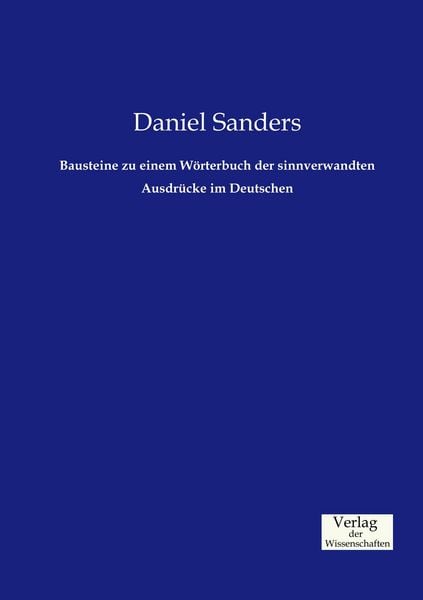 Bausteine zu einem Wörterbuch der sinnverwandten Ausdrücke im Deutschen, Taschenbuch von Daniel Sanders, Verlag der Wissenschaften, 9783957005137
