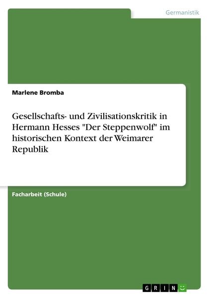 Gesellschafts- und Zivilisationskritik in Hermann Hesses 'Der Steppenwolf' im historischen Kontext der Weimarer Republik, Taschenbuch von Marlene
