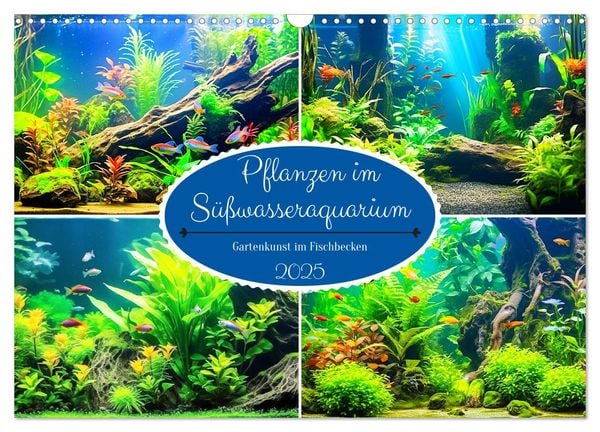 Pflanzen im Süßwasseraquarium. Gartenkunst im Fischbecken (Wandkalender 2025 DIN A3 quer), CALVENDO Monatskalender