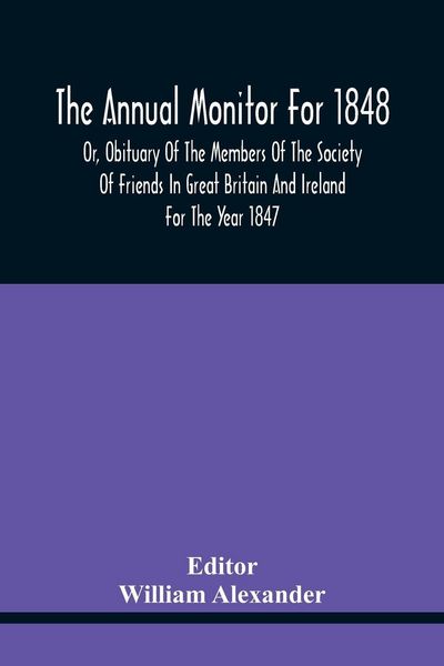 Produktbild: The Annual Monitor For 1848 Or, Obituary Of The Members Of The Society Of Friends In Great Britain And Ireland For The Year 1847