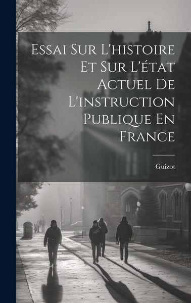 Produktbild: Essai Sur L'histoire Et Sur L'&eacute;tat Actuel De L'instruction Publique En France