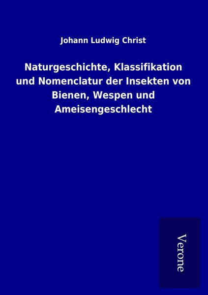 Produktbild: Naturgeschichte, Klassifikation und Nomenclatur der Insekten von Bienen, Wespen und Ameisengeschlecht