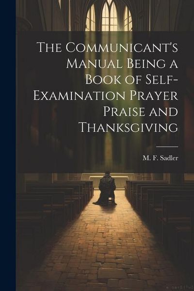 Produktbild: The Communicant's Manual Being a Book of Self-examination Prayer Praise and Thanksgiving
