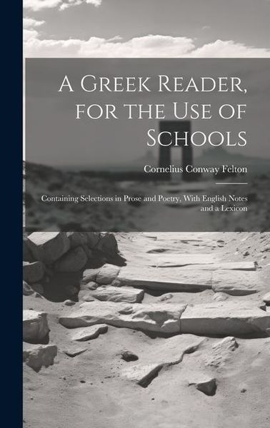 Produktbild: A Greek Reader, for the Use of Schools: Containing Selections in Prose and Poetry, With English Notes and a Lexicon