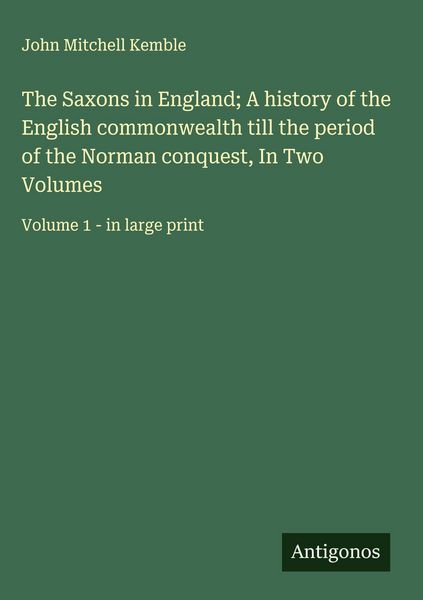 Produktbild: The Saxons in England; A history of the English commonwealth till the period of the Norman conquest, In Two Volumes