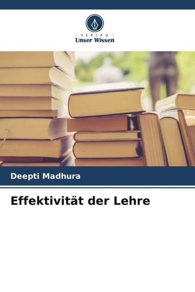 Effektivität der Lehre, Taschenbuch von Deepti Madhura, Verlag Unser Wissen, 9786205291528