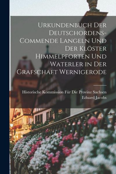 Produktbild: Urkundenbuch Der Deutschordens-Commende Langeln Und Der Kl&ouml;ster Himmelpforten Und Waterler in Der Grafschaft Wernigerode