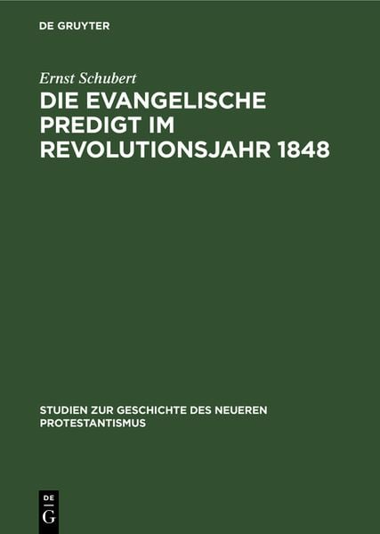 Die evangelische Predigt im Revolutionsjahr 1848, Gebundene Ausgabe von Ernst Schubert, De Gruyter, 978-3-11-118682-5