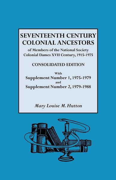 Produktbild: Seventeenth Century Colonial Ancestors of Members of the National Society Colonial Dames XVII Century, 1915-1975. Consolidated Edition, with Supplemen