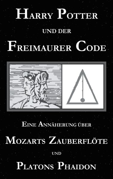Produktbild: Harry Potter und der Freimaurer-Code. Eine Ann&auml;herung &uuml;ber Mozarts Zauberfl&ouml;te und Platons Phaidon