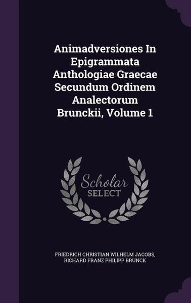 Produktbild: Animadversiones In Epigrammata Anthologiae Graecae Secundum Ordinem Analectorum Brunckii, Volume 1