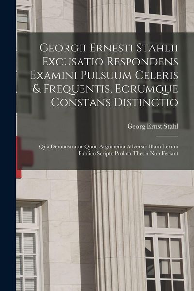 Produktbild: Georgii Ernesti Stahlii Excusatio Respondens Examini Pulsuum Celeris & Frequentis, Eorumque Constans Distinctio