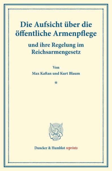 Die Aufsicht über die öffentliche Armenpflege, Taschenbuch von Max Kaftan , Kurt Blaum, Duncker & Humblot, 9783428176465