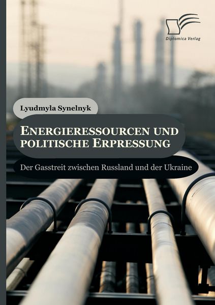 Produktbild: Energieressourcen und politische Erpressung: Der Gasstreit zwischen Russland und der Ukraine