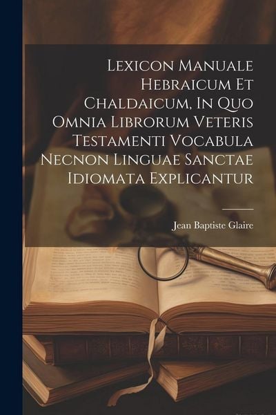 Produktbild: Lexicon Manuale Hebraicum Et Chaldaicum, In Quo Omnia Librorum Veteris Testamenti Vocabula Necnon Linguae Sanctae Idiomata Explicantur