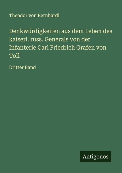 Produktbild: Denkw&uuml;rdigkeiten aus dem Leben des kaiserl. russ. Generals von der Infanterie Carl Friedrich Grafen von Toll