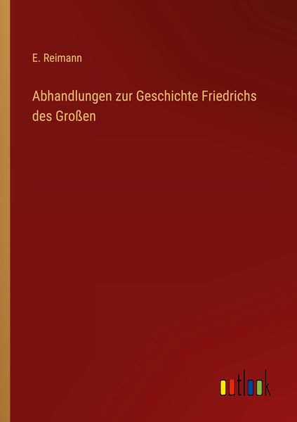 Produktbild: Abhandlungen zur Geschichte Friedrichs des Gro&szlig;en