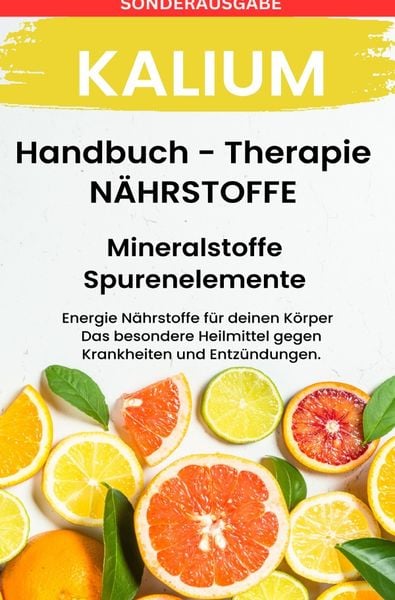 Produktbild: Kalium - N&Auml;HRSTOFFE BOOST Handbuch - Mineralstoffe und Spurenelemente: F&uuml;hle dich Gesund &amp; Sexy - Erfolgreich Gesund und Stark - SONDERAUSGABE MIT