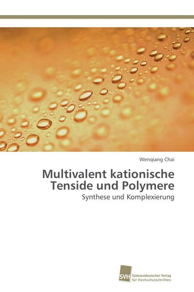 Multivalent kationische Tenside und Polymere, Taschenbuch von Wenqiang Chai, Südwestdeutscher Verlag für Hochschulschriften, 9783838135335