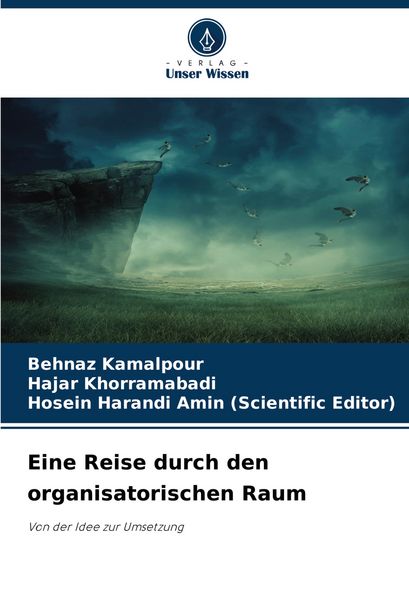 Eine Reise durch den organisatorischen Raum, Taschenbuch von Behnaz Kamalpour , Hajar Khorramabadi , Hosein Harandi Amin, Verlag Unser Wissen,