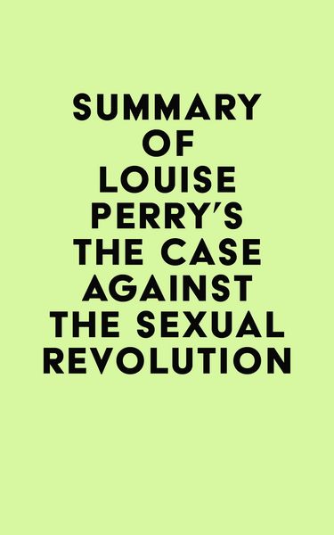 Produktbild: Summary of Louise Perry's The Case Against the Sexual Revolution
