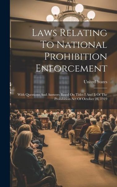 Produktbild: Laws Relating To National Prohibition Enforcement: With Questions And Answers Based On Titles I And Ii Of The Prohibition Act Of October 28, 1919