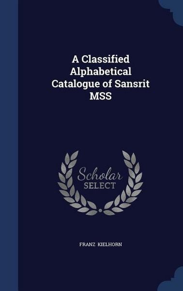 Produktbild: A Classified Alphabetical Catalogue of Sansḳrit MSS
