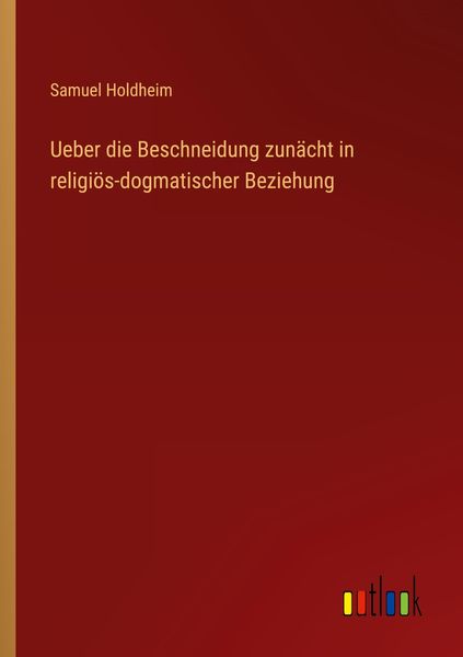 Produktbild: Ueber die Beschneidung zun&auml;cht in religi&ouml;s-dogmatischer Beziehung