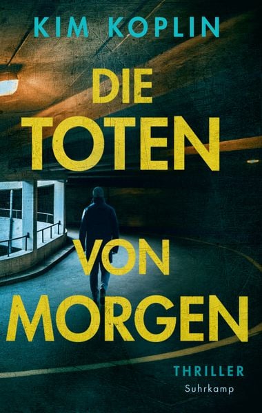 Die Toten von morgen, Taschenbuch von Kim Koplin, Suhrkamp, 978-3-518-47544-7