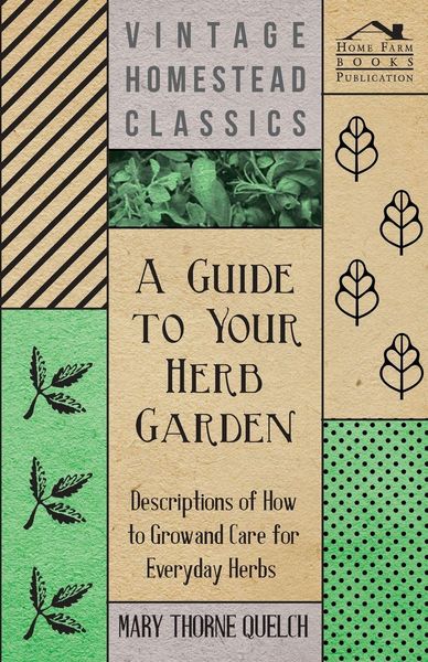 Produktbild: A Guide to Your Herb Garden - Descriptions of How to Grow and Care for Everyday Herbs