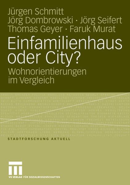 Einfamilienhaus oder City?, Taschenbuch von Jürgen Schmitt , Jörg Dombrowski , Jörg Seifert , Thomas Geyer , Faruk Murat, VS Verlag für