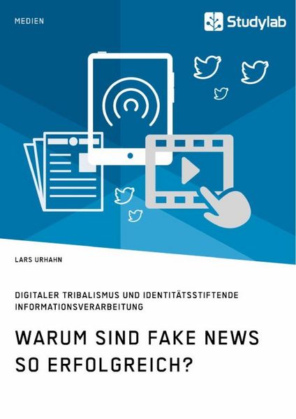 Produktbild: Warum sind Fake News so erfolgreich? Digitaler Tribalismus und identit&auml;tsstiftende Informationsverarbeitung