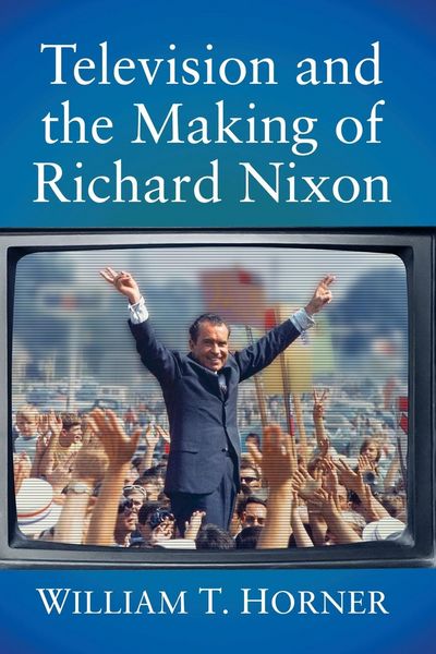 Produktbild: Television and the Making of Richard Nixon
