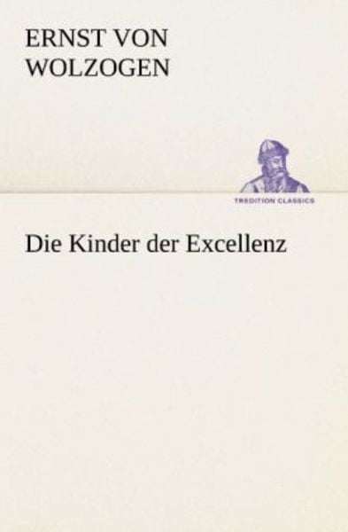 Die Kinder der Excellenz, Taschenbuch von Ernst Wolzogen, Tredition, 9783842416338